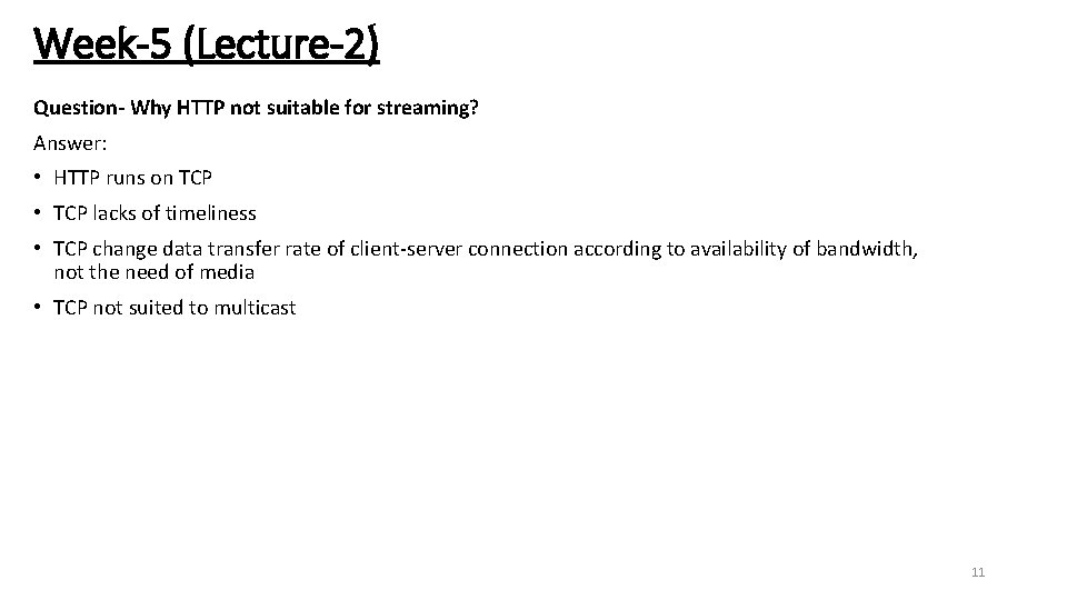 Week-5 (Lecture-2) Question- Why HTTP not suitable for streaming? Answer: • HTTP runs on