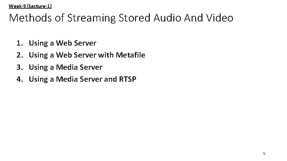 Week-5 (Lecture-1) Methods of Streaming Stored Audio And Video 1. 2. 3. 4. Using