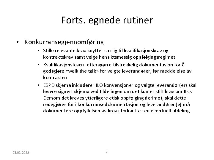 Forts. egnede rutiner • Konkurransegjennomføring • Stille relevante krav knyttet særlig til kvalifikasjonskrav og