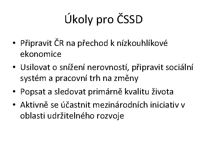 Úkoly pro ČSSD • Připravit ČR na přechod k nízkouhlíkové ekonomice • Usilovat o