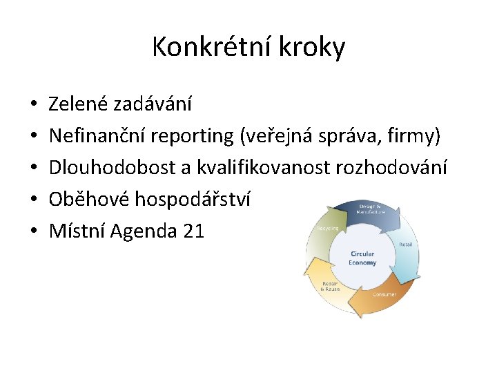 Konkrétní kroky • • • Zelené zadávání Nefinanční reporting (veřejná správa, firmy) Dlouhodobost a