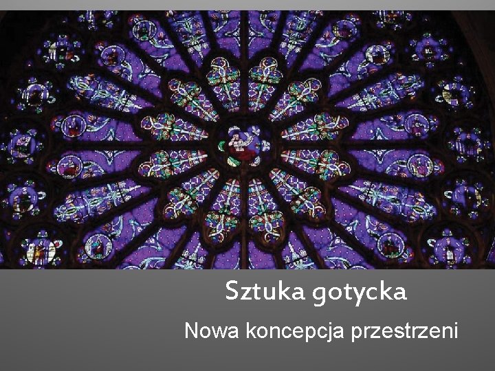 Sztuka gotycka Nowa koncepcja przestrzeni 
