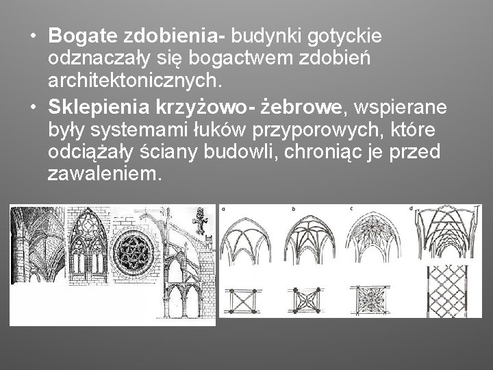  • Bogate zdobienia- budynki gotyckie odznaczały się bogactwem zdobień architektonicznych. • Sklepienia krzyżowo-