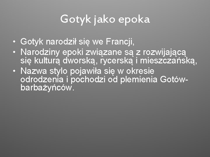 Gotyk jako epoka • Gotyk narodził się we Francji, • Narodziny epoki związane są