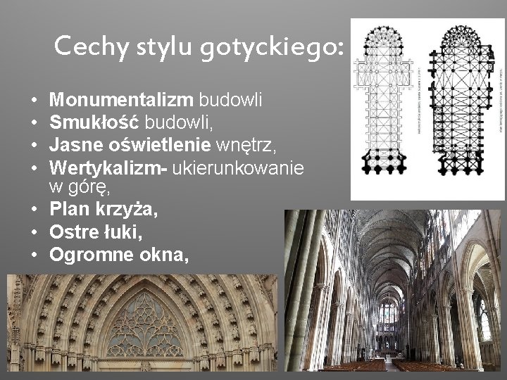 Cechy stylu gotyckiego: • • Monumentalizm budowli Smukłość budowli, Jasne oświetlenie wnętrz, Wertykalizm- ukierunkowanie