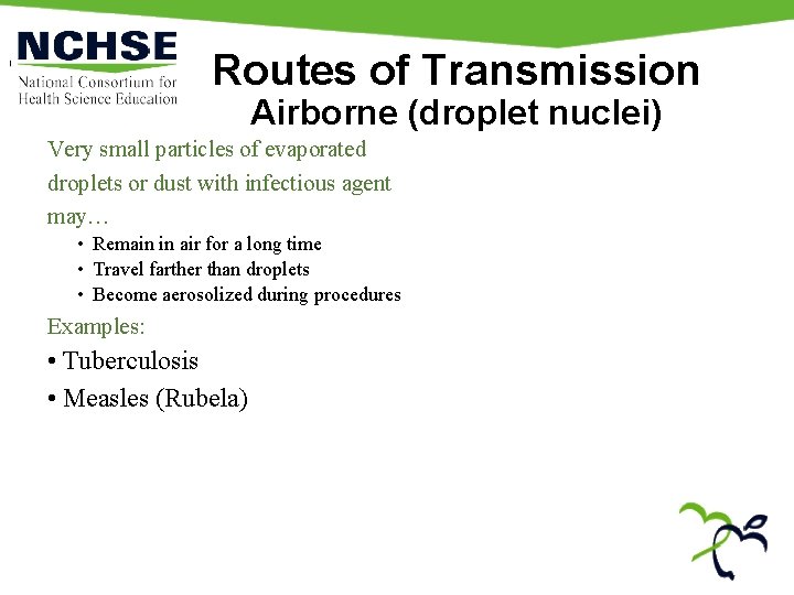Routes of Transmission Airborne (droplet nuclei) Very small particles of evaporated droplets or dust