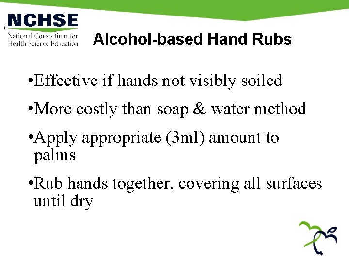 Alcohol-based Hand Rubs • Effective if hands not visibly soiled • More costly than