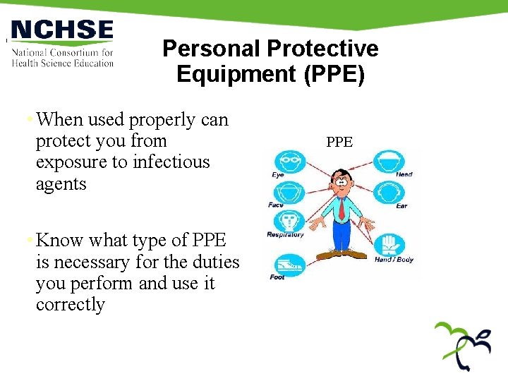 Personal Protective Equipment (PPE) • When used properly can protect you from exposure to