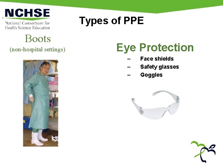 Types of PPE Boots (non-hospital settings) Eye Protection – – – Face shields Safety