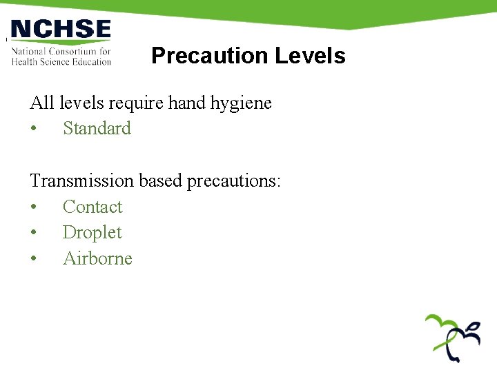 Precaution Levels All levels require hand hygiene • Standard Transmission based precautions: • Contact