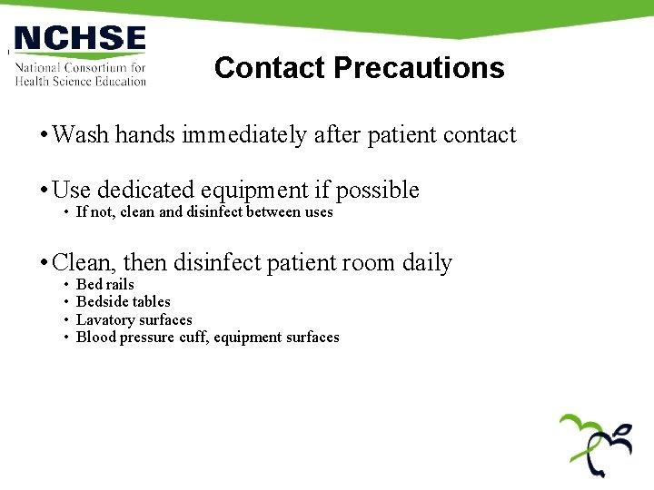 Contact Precautions • Wash hands immediately after patient contact • Use dedicated equipment if