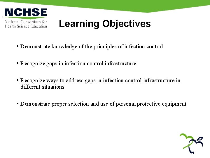 Learning Objectives • Demonstrate knowledge of the principles of infection control • Recognize gaps