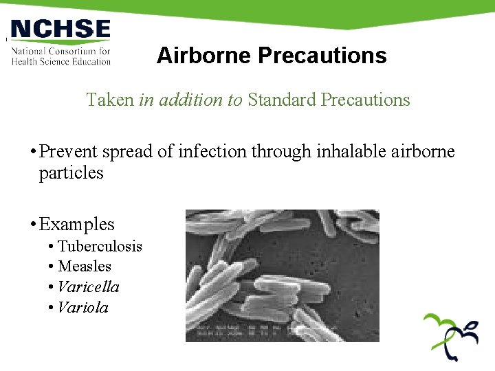 Airborne Precautions Taken in addition to Standard Precautions • Prevent spread of infection through
