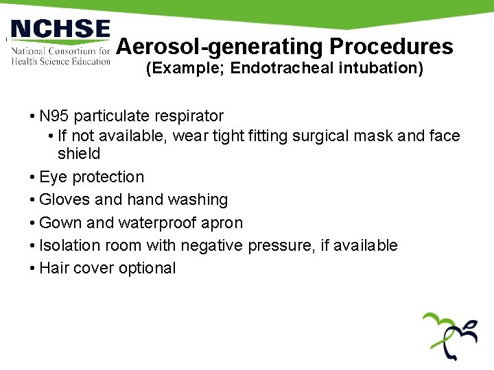 Aerosol-generating Procedures (Example; Endotracheal intubation) • N 95 particulate respirator • If not available,