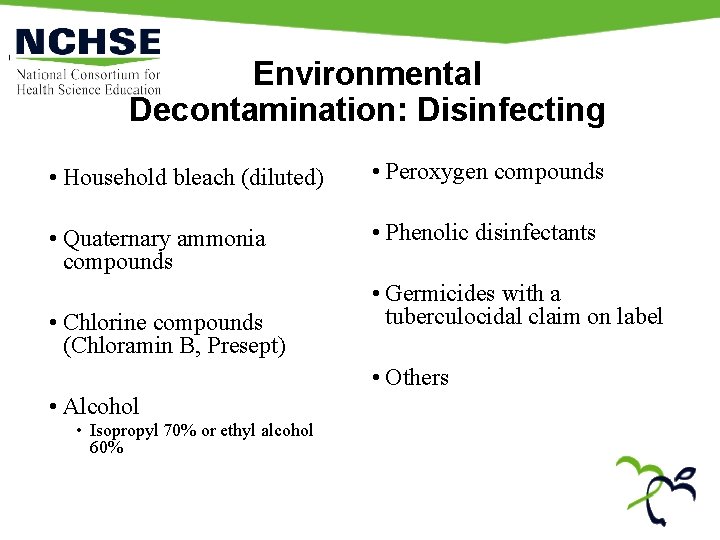 Environmental Decontamination: Disinfecting • Household bleach (diluted) • Peroxygen compounds • Quaternary ammonia compounds