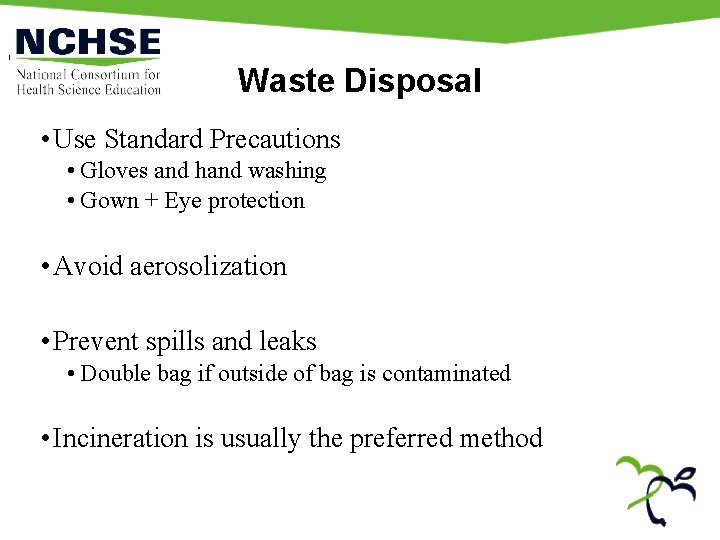 Waste Disposal • Use Standard Precautions • Gloves and hand washing • Gown +