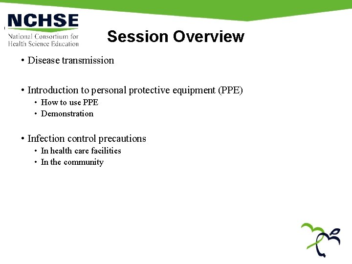 Session Overview • Disease transmission • Introduction to personal protective equipment (PPE) • How