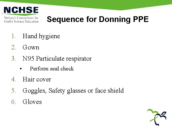 Sequence for Donning PPE 1. Hand hygiene 2. Gown 3. N 95 Particulate respirator
