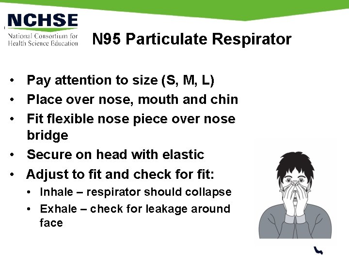 N 95 Particulate Respirator • Pay attention to size (S, M, L) • Place