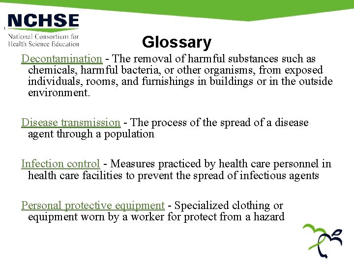 Glossary Decontamination - The removal of harmful substances such as chemicals, harmful bacteria, or