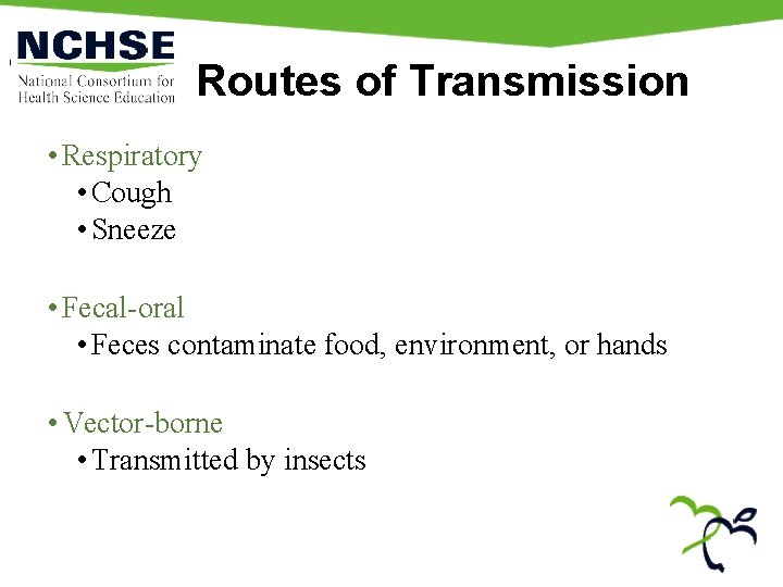 Routes of Transmission • Respiratory • Cough • Sneeze • Fecal-oral • Feces contaminate