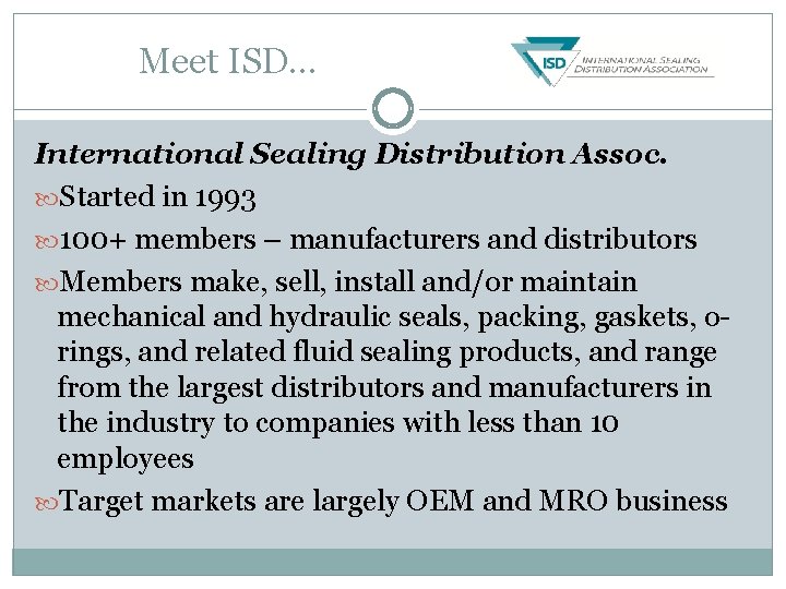 Meet ISD… International Sealing Distribution Assoc. Started in 1993 100+ members – manufacturers and