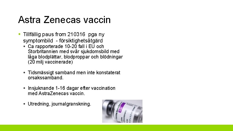 Astra Zenecas vaccin § Tillfällig paus from 210316 pga ny symptombild - försiktighetsåtgärd •