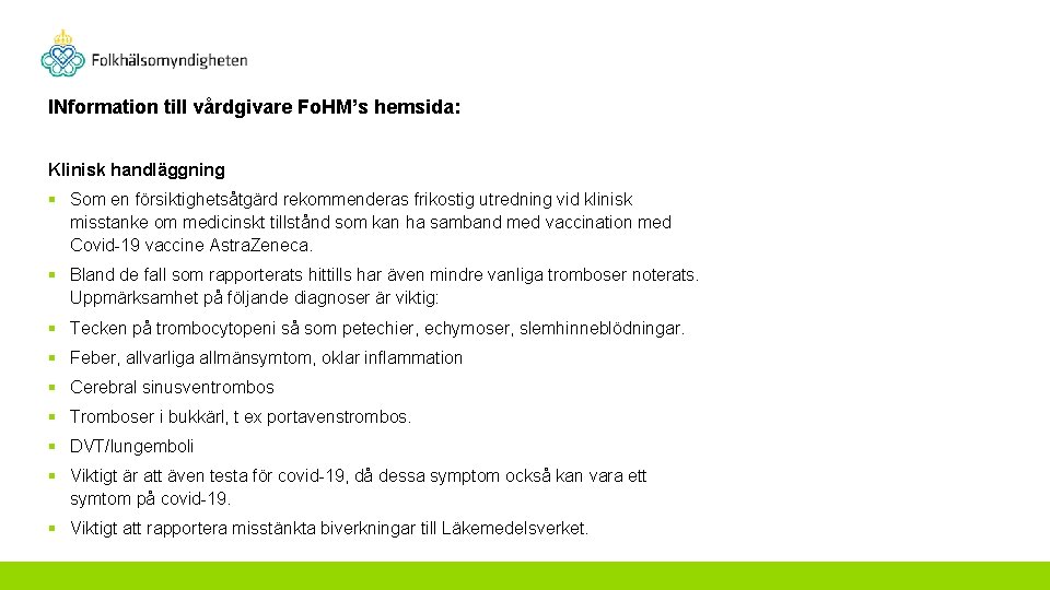 INformation till vårdgivare Fo. HM’s hemsida: Klinisk handläggning § Som en försiktighetsåtgärd rekommenderas frikostig