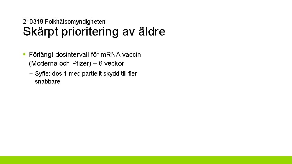 210319 Folkhälsomyndigheten Skärpt prioritering av äldre § Förlängt dosintervall för m. RNA vaccin (Moderna