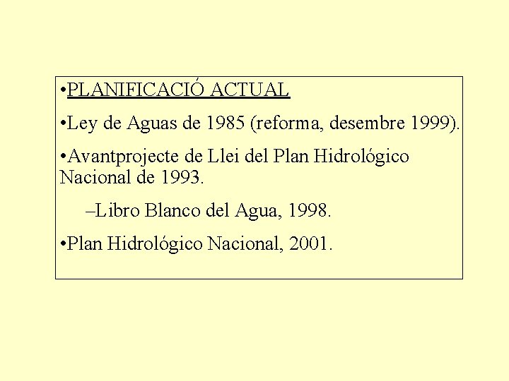  • PLANIFICACIÓ ACTUAL • Ley de Aguas de 1985 (reforma, desembre 1999). •