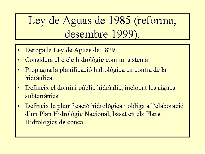 Ley de Aguas de 1985 (reforma, desembre 1999). • Deroga la Ley de Aguas