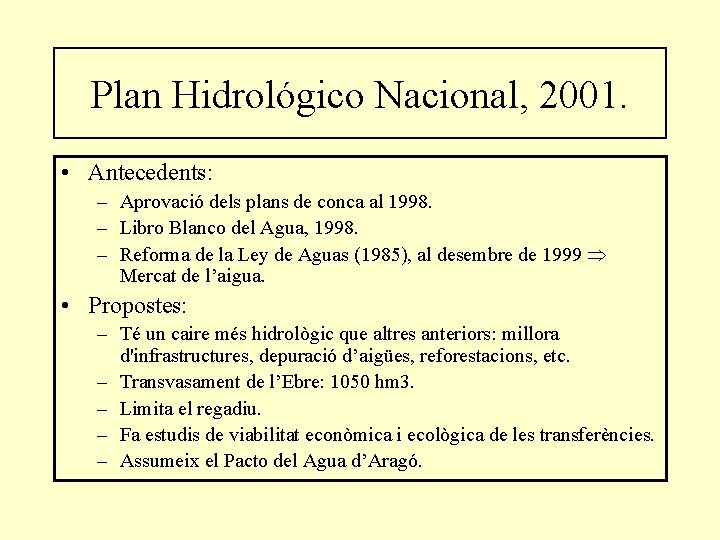 Plan Hidrológico Nacional, 2001. • Antecedents: – Aprovació dels plans de conca al 1998.