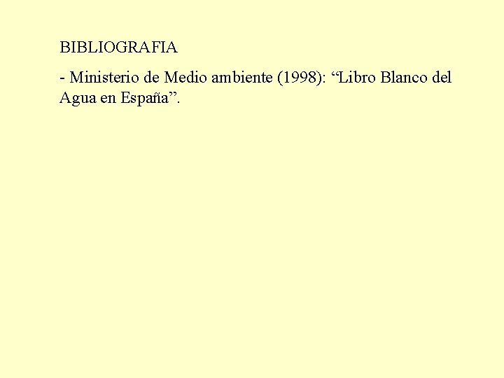 BIBLIOGRAFIA - Ministerio de Medio ambiente (1998): “Libro Blanco del Agua en España”. 