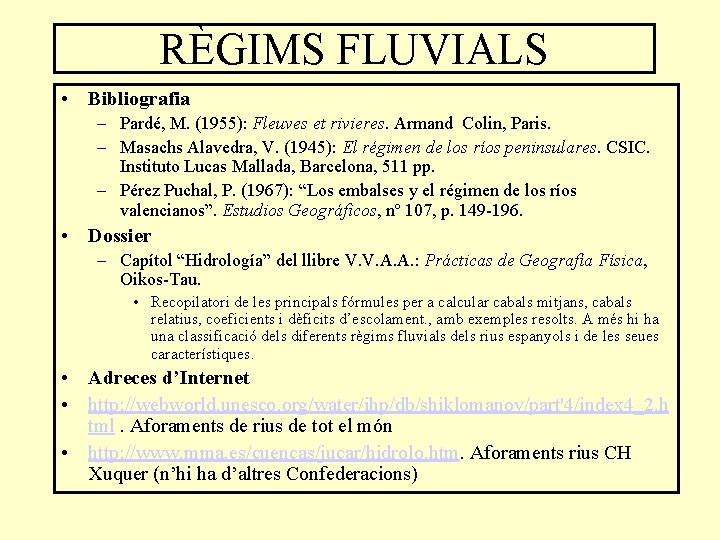 RÈGIMS FLUVIALS • Bibliografia – Pardé, M. (1955): Fleuves et rivieres. Armand Colin, Paris.