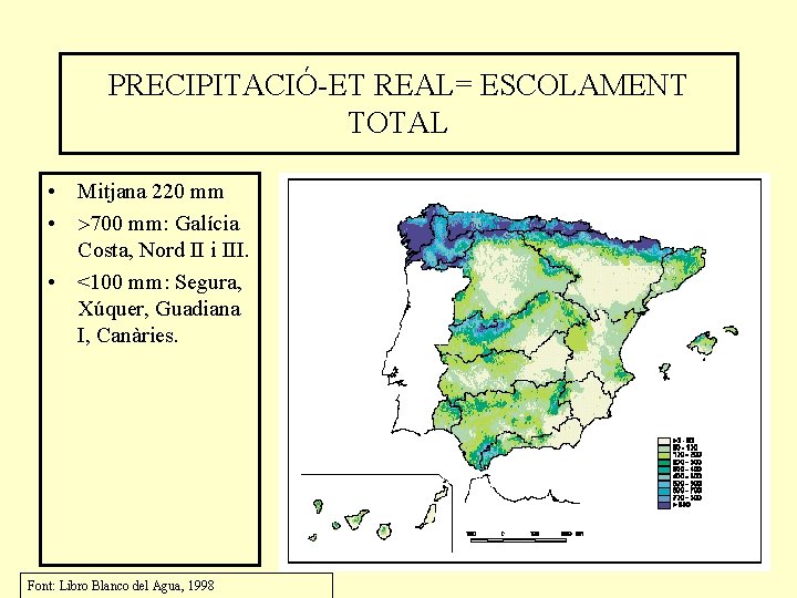 PRECIPITACIÓ-ET REAL= ESCOLAMENT TOTAL • Mitjana 220 mm • 700 mm: Galícia Costa, Nord
