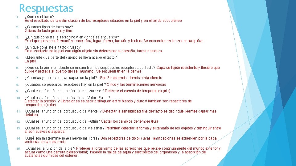 Respuestas 1. ¿Qué es el tacto? Es el resultado de la estimulación de los