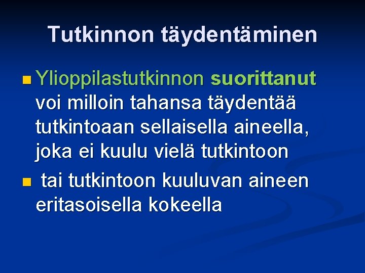 Tutkinnon täydentäminen n Ylioppilastutkinnon suorittanut voi milloin tahansa täydentää tutkintoaan sellaisella aineella, joka ei