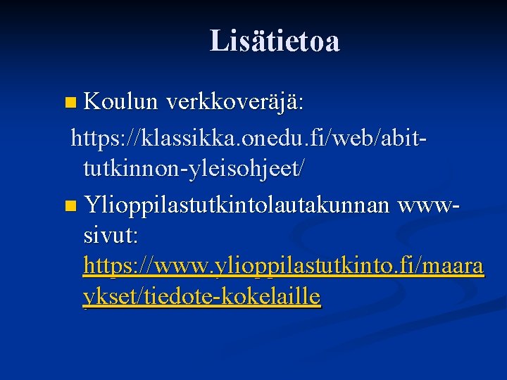 Lisätietoa n Koulun verkkoveräjä: https: //klassikka. onedu. fi/web/abittutkinnon-yleisohjeet/ n Ylioppilastutkintolautakunnan wwwsivut: https: //www. ylioppilastutkinto.