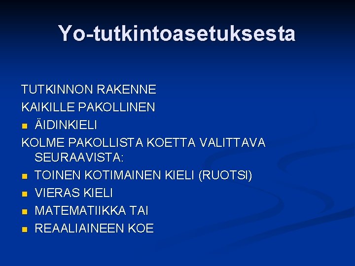 Yo-tutkintoasetuksesta TUTKINNON RAKENNE KAIKILLE PAKOLLINEN n ÄIDINKIELI KOLME PAKOLLISTA KOETTA VALITTAVA SEURAAVISTA: n TOINEN