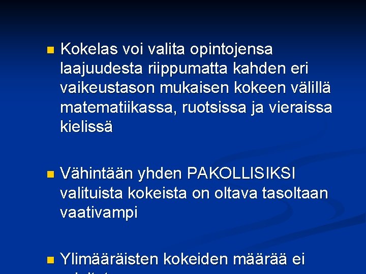 n Kokelas voi valita opintojensa laajuudesta riippumatta kahden eri vaikeustason mukaisen kokeen välillä matematiikassa,