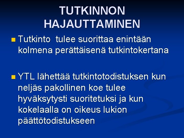 TUTKINNON HAJAUTTAMINEN n Tutkinto tulee suorittaa enintään kolmena perättäisenä tutkintokertana n YTL lähettää tutkintotodistuksen