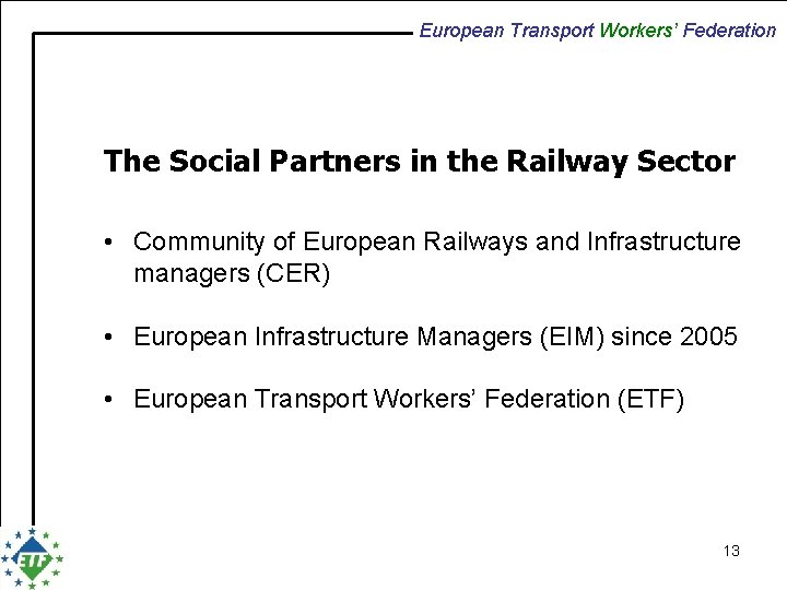 European Transport Workers’ Federation The Social Partners in the Railway Sector • Community of