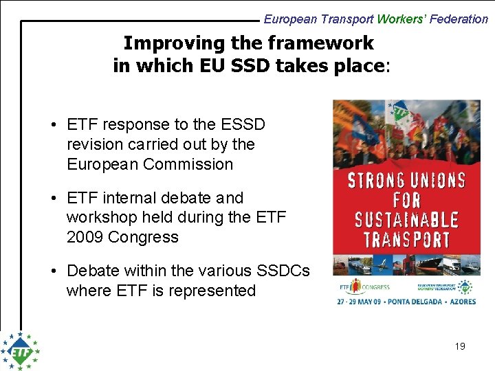 European Transport Workers’ Federation Improving the framework in which EU SSD takes place: •