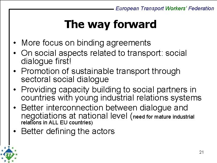 European Transport Workers’ Federation The way forward • More focus on binding agreements •