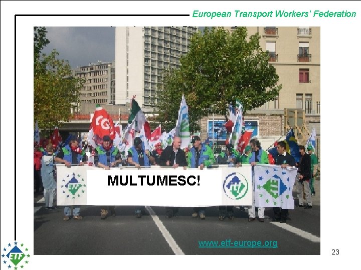 European Transport Workers’ Federation Actions / Campaigns ØSolidarity actions with affiliates in need Ø