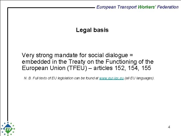 European Transport Workers’ Federation Legal basis Very strong mandate for social dialogue = embedded
