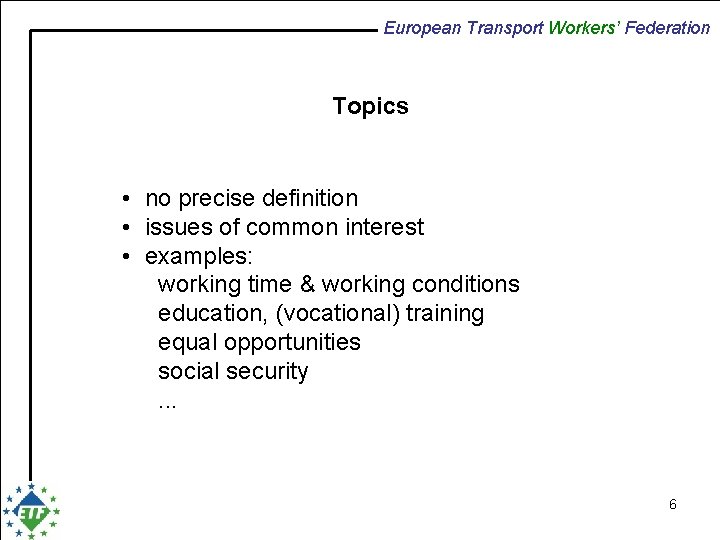 European Transport Workers’ Federation Topics • no precise definition • issues of common interest