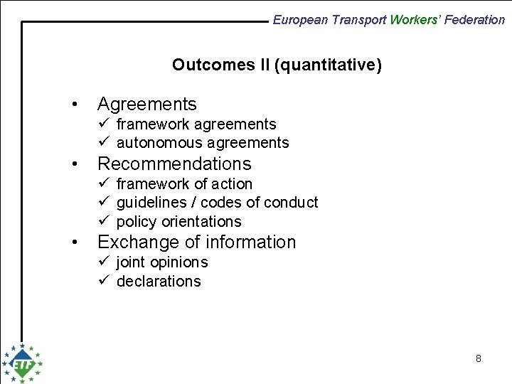 European Transport Workers’ Federation Outcomes II (quantitative) • Agreements ü framework agreements ü autonomous