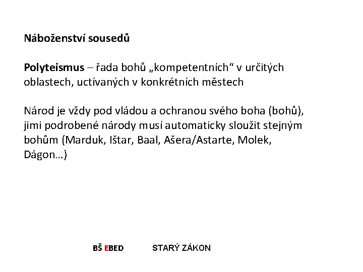 Náboženství sousedů Polyteismus – řada bohů „kompetentních“ v určitých oblastech, uctívaných v konkrétních městech