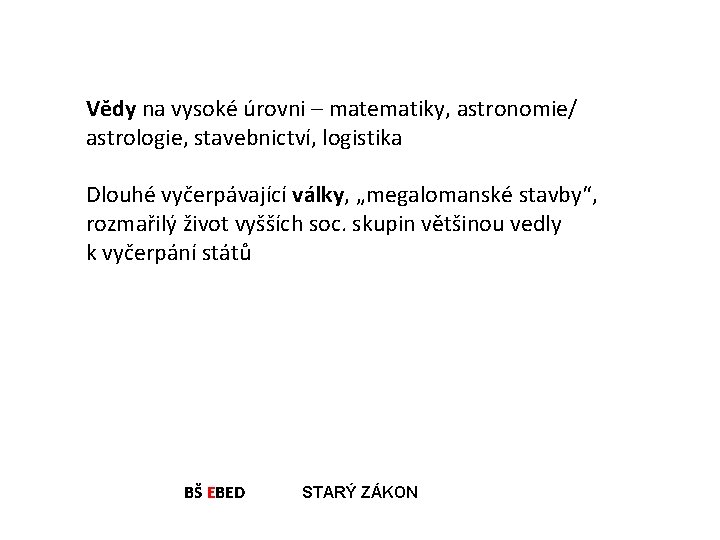 Vědy na vysoké úrovni – matematiky, astronomie/ astrologie, stavebnictví, logistika Dlouhé vyčerpávající války, „megalomanské